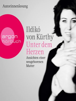cover image of Unter dem Herzen--Ansichten einer neugeborenen Mutter